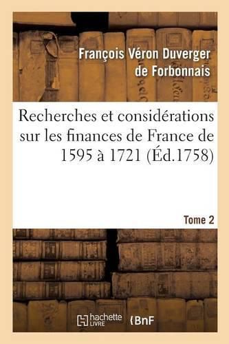 Recherches Et Considerations Sur Les Finances de France de l'Annee 1595 A l'Annee 1721 Tome 2