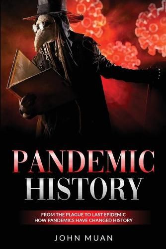 Cover image for Pandemic History: From the Plague to Last Epidemic. How Pandemics Have Changed History