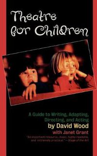 Cover image for Theatre for Children: A Guide to Writing, Adapting, Directing, and Acting