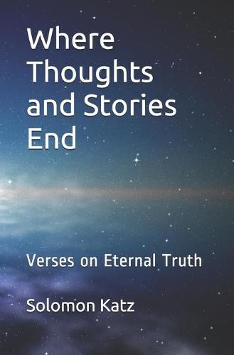 Cover image for Where Thoughts and Stories End: Verses on Eternal Truth