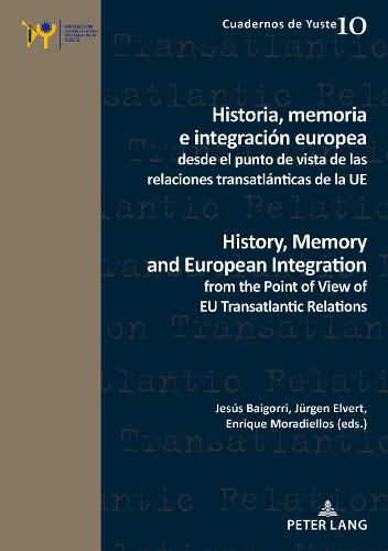 Cover image for Historia, memoria e integracion europea desde el punto de vista de las relaciones transatlanticas de la UE / History, Memory and European Integration from the Point of View of EU Transatlantic Relations