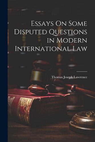 Cover image for Essays On Some Disputed Questions in Modern International Law