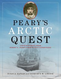 Cover image for Peary's Arctic Quest: Untold Stories from Robert E. Peary's North Pole Expeditions