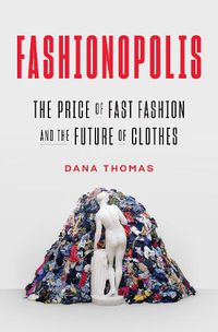 Cover image for Fashionopolis: The Price of Fast Fashion and the Future of Clothes