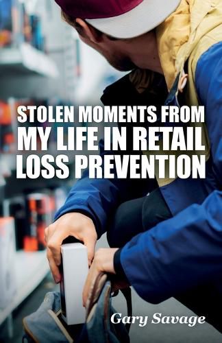 Cover image for Stolen Moments from My Life in Retail Loss Prevention