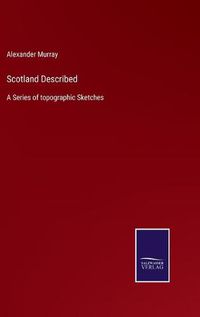 Cover image for Scotland Described: A Series of topographic Sketches