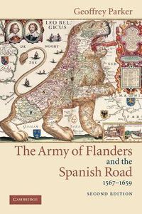 Cover image for The Army of Flanders and the Spanish Road, 1567-1659: The Logistics of Spanish Victory and Defeat in the Low Countries' Wars