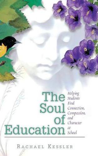 Cover image for The Soul of Education: Helping Students Find Connection, Compassion, and Character at School