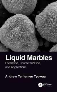 Cover image for Liquid Marbles: Formation, Characterization, and Applications