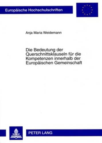 Cover image for Die Bedeutung Der Querschnittsklauseln Fuer Die Kompetenzen Innerhalb Der Europaeischen Gemeinschaft: Eine Untersuchung Aus Deutscher Sicht