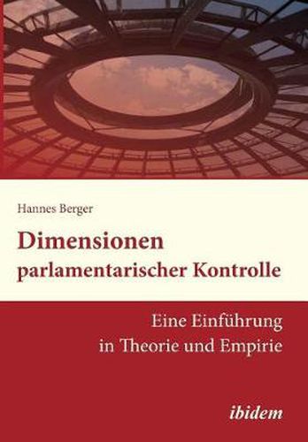 Cover image for Dimensionen parlamentarischer Kontrolle. Eine Einf hrung in Theorie und Empirie