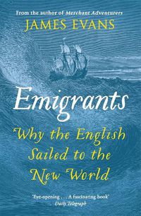 Cover image for Emigrants: Why the English Sailed to the New World