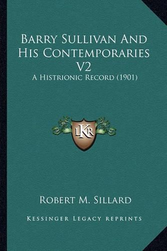 Barry Sullivan and His Contemporaries V2: A Histrionic Record (1901)