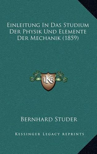 Cover image for Einleitung in Das Studium Der Physik Und Elemente Der Mechanik (1859)