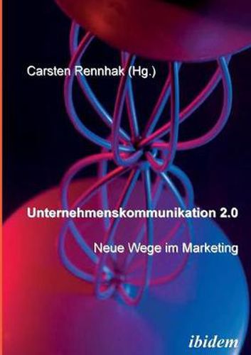Cover image for Unternehmenskommunikation 2.0 - Neue Wege im Marketing.
