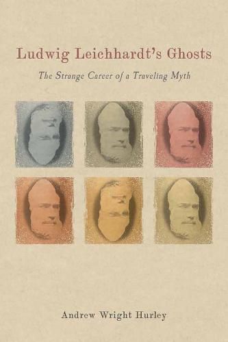 Ludwig Leichhardt's Ghosts: The Strange Career of a Traveling Myth