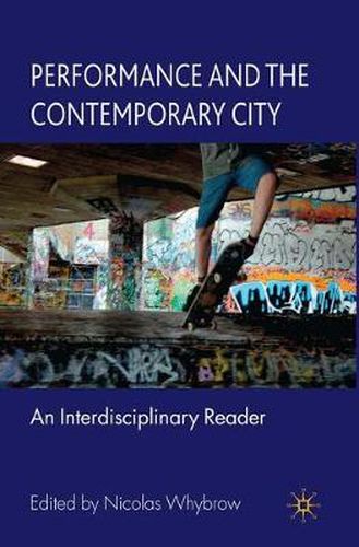 Cover image for Performance and the Contemporary City: An Interdisciplinary Reader