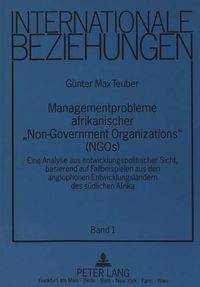 Cover image for Managementprobleme Afrikanischer -Non-Governmental Organizations- (Ngos): Eine Analyse Aus Entwicklungspolitischer Sicht, Basierend Auf Fallbeispielen Aus Den Anglophonen Entwicklungslaendern Des Suedlichen Afrika