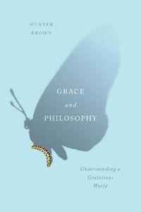 Cover image for Grace and Philosophy: Understanding a Gratuitous World