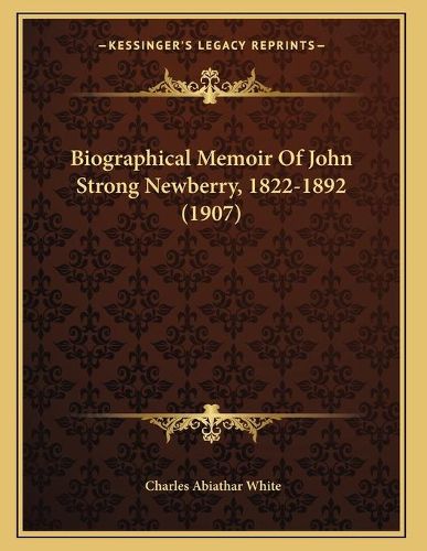 Cover image for Biographical Memoir of John Strong Newberry, 1822-1892 (1907)