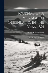 Cover image for Journal Of A Voyage To Greenland, In The Year 1821