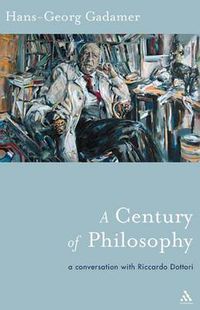 Cover image for A Century of Philosophy: Hans Georg Gadamer in Conversation with Riccardo Dottori
