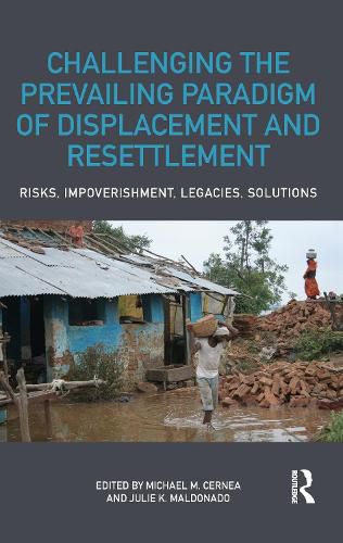Cover image for Challenging the Prevailing Paradigm of Displacement and Resettlement: Risks, Impoverishment, Legacies, Solutions