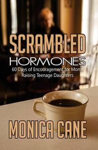 Cover image for Scrambled Hormones: 60 days of encouragement for moms raising teenage daughters