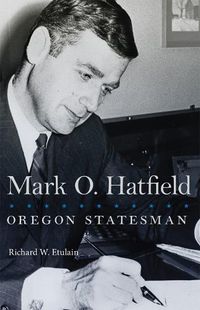 Cover image for Mark O. Hatfield: Oregon Statesman