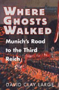 Cover image for Where Ghosts Walked: Munich's Road to the Third Reich