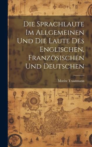 Cover image for Die Sprachlaute im Allgemeinen und die Laute des Englischen, Franzoesischen und Deutschen