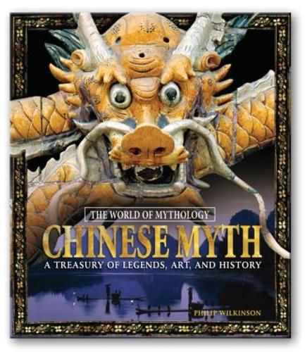 Chinese Myth: A Treasury of Legends, Art, and History: A Treasury of Legends, Art, and History