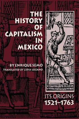 Cover image for The History of Capitalism in Mexico: Its Origins, 1521-1763