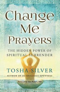 Cover image for Change Me Prayers: The Hidden Power of Spiritual Surrender