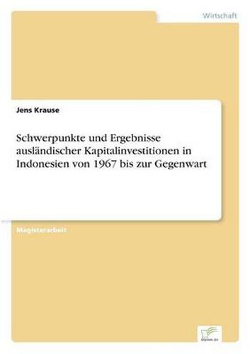 Cover image for Schwerpunkte und Ergebnisse auslandischer Kapitalinvestitionen in Indonesien von 1967 bis zur Gegenwart