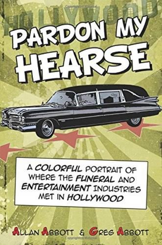 Cover image for Pardon My Hearse: A Colorful Portrait of Where the Funeral and Entertainment Industries Met in Hollywood