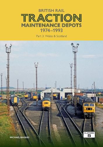 Cover image for British Rail Traction Maintenance Depots 1974-1993 Part 3: Wales & Scotland