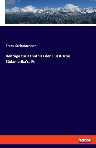 Cover image for Beitrage zur Kenntniss der Flussfische Sudamerika's. IV.