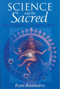 Cover image for Science and the Sacred: Eternal Wisdom in a Changing World