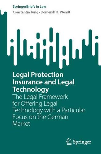 Cover image for Legal Protection Insurance and Legal Technology: The Legal Framework for Offering Legal Technology with a Particular Focus on the German Market