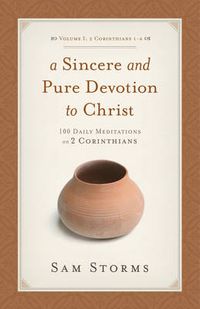 Cover image for A Sincere and Pure Devotion to Christ, Volume 1: 100 Daily Meditations on 2 Corinthians