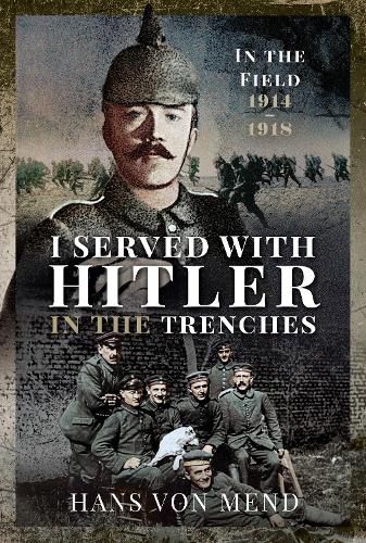 Cover image for I Served With Hitler in the Trenches: In the Field, 1914 1918