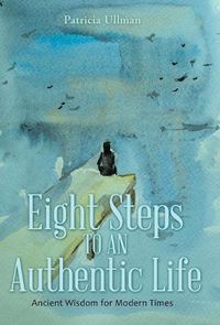 Cover image for Eight Steps to an Authentic Life: Ancient Wisdom for Modern Times