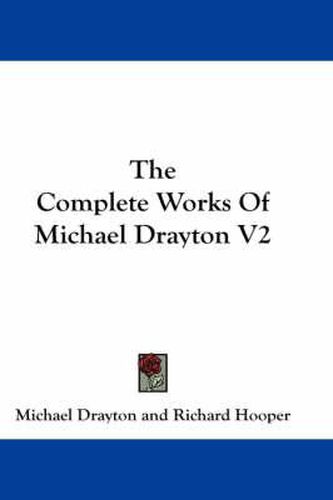 The Complete Works of Michael Drayton V2