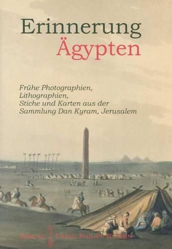 Erinnerung Agypten: Fruhe Photographien, Lilthographien, Stiche Und Karten Aus Der Sammlung Dan Kyram, Jerusalem