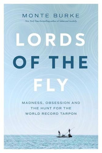 Cover image for Lords of the Fly: Madness, Obsession, and the Hunt for the World Record Tarpon