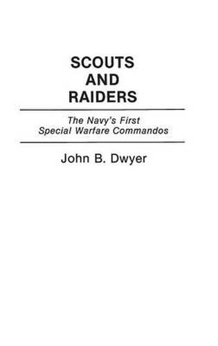 Scouts and Raiders: The Navy's First Special Warfare Commandos