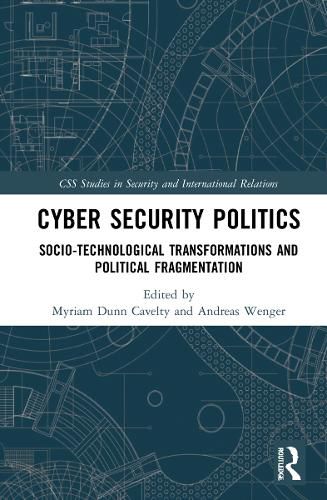 Cover image for Cyber Security Politics: Socio-Technological Transformations and Political Fragmentation