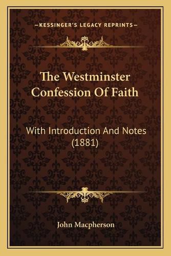 The Westminster Confession of Faith: With Introduction and Notes (1881)