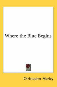 Cover image for Where the Blue Begins
